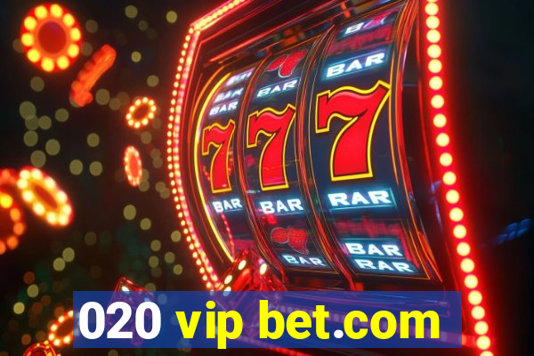 020 vip bet.com